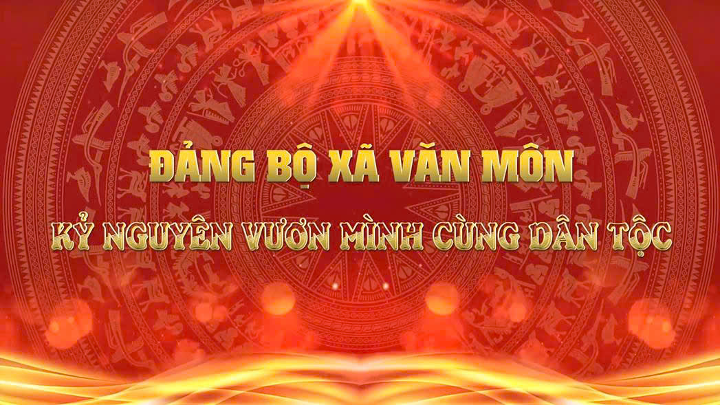 ĐẢNG BỘ XÃ VĂN MÔN - KỶ NGUYÊN VƯƠN MÌNH CÙNG DÂN TỘC