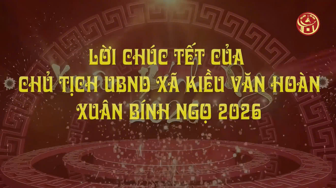 LỜI CHÚC TẾT CỦA CHỦ TỊCH UBND XÃ VĂN MÔN KIỀU VĂN HOÀN - XUÂN BÍNH NGỌ 2026